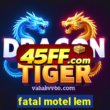 fatal motel lem